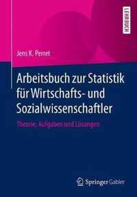 Arbeitsbuch Zur Statistik Für Wirtschafts- Und Sozialwissenschaftler: Theorie, Aufgaben Und Lösungen