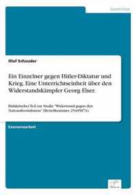 Ein Einzelner gegen Hitler-Diktatur und Krieg. Eine Unterrichtseinheit uber den Widerstandskampfer Georg Elser.