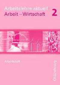 Arbeitslehre aktuell Wirtschaft 2 Neubearbeitung. Arbeitsheft