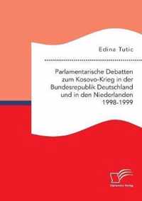 Parlamentarische Debatten zum Kosovo-Krieg in der Bundesrepublik Deutschland und in den Niederlanden 1998-1999