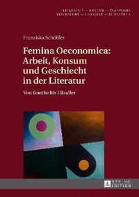 Femina Oeconomica: Arbeit, Konsum Und Geschlecht in Der Literatur