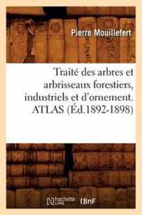 Traite Des Arbres Et Arbrisseaux Forestiers, Industriels Et d'Ornement. Atlas (Ed.1892-1898)