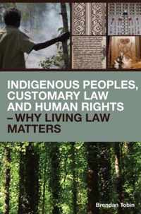 Indigenous Peoples, Customary Law and Human Rights - Why Living Law Matters