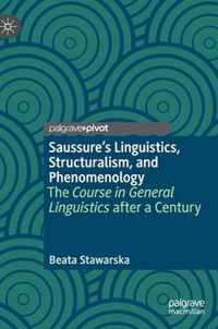 Saussure's Linguistics, Structuralism, and Phenomenology: The Course in General Linguistics After a Century