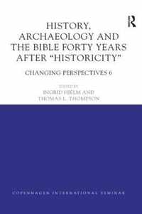 History, Archaeology and The Bible Forty Years After Historicity