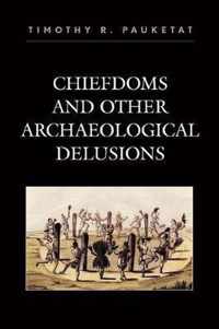 Chiefdoms and Other Archaeological Delusions