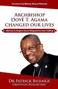 Archbishop Doye T. Agama Changed Our Lives