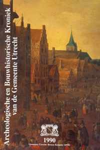 Archeologische en Bouwhistorische Kroniek van de Gemeente Utrecht 1990