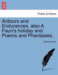 Ardours and Endurances, Also a Faun's Holiday and Poems and Phantasies.