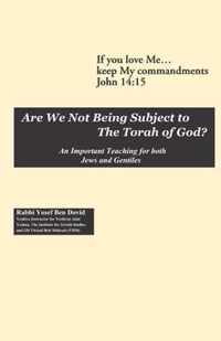 Are We Not Being Subject to the Torah of God?