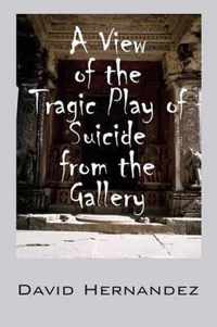 A View of the Tragic Play of Suicide from the Gallery