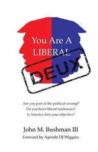 You Are A Liberal Deux