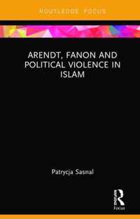 Arendt, Fanon and Political Violence in Islam