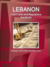 Lebanon Labor Laws and Regulations Handbook - Strategic Information and Basic Laws