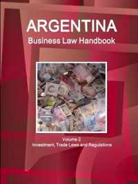 Argentina Business Law Handbook Volume 2 Investment, Trade Laws and Regulations