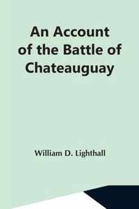 An Account Of The Battle Of Chateauguay; Being A Lecture Delivered At Ormstown, March 8Th, 1889