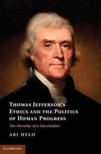 Thomas Jefferson'S Ethics And The Politics Of Human Progress