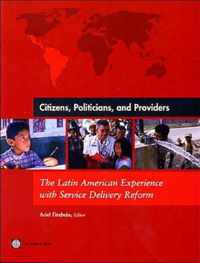 CITIZENS POLITICIANS AND PROVIDERS-THE LATIN AMERICAN EXPERIENCE WITH SERVICE DELIVERY REFORM