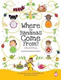 Where Do Bananas Come From? A Book of Fruits