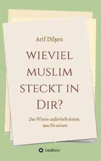 Wieviel Muslim steckt in Dir?