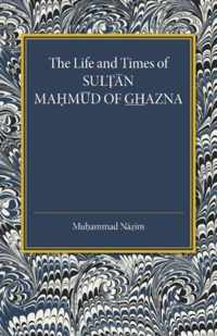 The Life and Times of Sultan Mahmud of Ghazna