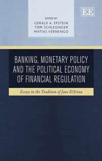 Banking, Monetary Policy and the Political Economy of Financial Regulation