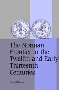 The Norman Frontier in the Twelfth and Early Thirteenth Centuries