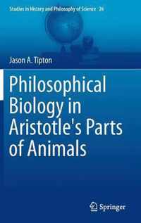 Philosophical Biology in Aristotle's Parts of Animals