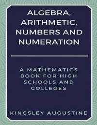 Algebra, Arithmetic, Numbers and Numeration