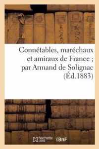 Connetables, Marechaux Et Amiraux de France Par Armand de Solignac