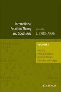 International Relations Theory and South Asia: Volume 1