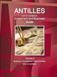 Antilles (Dutch Caribbean) Investment and Business Guide Volume 2 Business, Investment Opportunities and Incentives