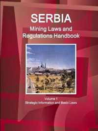 Serbia Mining Laws and Regulations Handbook Volume 1 Strategic Information and Basic Laws