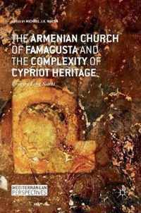 The Armenian Church of Famagusta and the Complexity of Cypriot Heritage