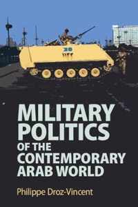 Military Politics of the Contemporary Arab World