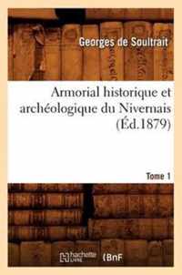 Armorial Historique Et Archeologique Du Nivernais. Tome 1 (Ed.1879)