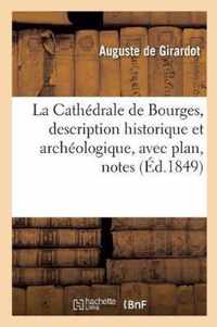 La Cathedrale de Bourges, Description Historique Et Archeologique, Avec Plan, Notes Et Pieces