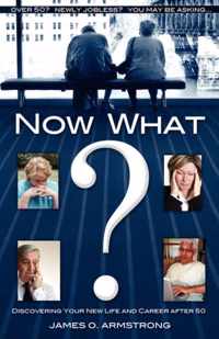 Now What? Discovering Your New Life and Career After 50