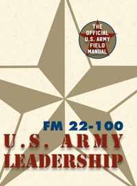 Army Field Manual FM 22-100 (The U.S. Army Leadership Field Manual)