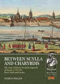 Between Scylla and Charybdis: The Army of Elector Friedrich August II of Saxony, 1733-1763. Volume I