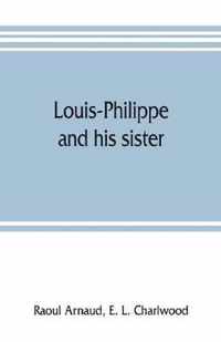 Louis-Philippe and his sister; the political life role of Adelaide of Orleans (1777-1847)