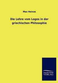 Die Lehre vom Logos in der griechischen Philosophie