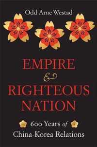 Empire and Righteous Nation  600 Years of ChinaKorea Relations