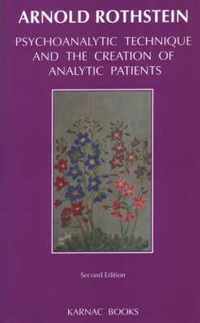 Psychoanalytic Technique and The Creation of Analytic Patients