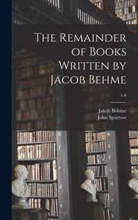 The Remainder of Books Written by Jacob Behme; 1-6