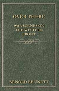 Over There - War Scenes On The Western Front