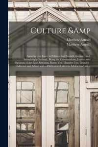 Culture & Anarchy: an Essay in Political and Social Criticism; and, Friendship's Garland: Being the Conversations, Letters, and Opinions of the Late Arminius, Baron Von Thunder-Ten-Tronckh