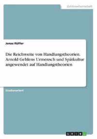 Die Reichweite von Handlungstheorien. Arnold Gehlens Urmensch und Spatkultur angewendet auf Handlungstheorien