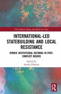 International-Led Statebuilding and Local Resistance: Hybrid Institutional Reforms in Post-Conflict Kosovo