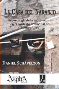 La casa del naranjo. Arqueologia de la arquitectura en el contexto municipal de Buenos Aires